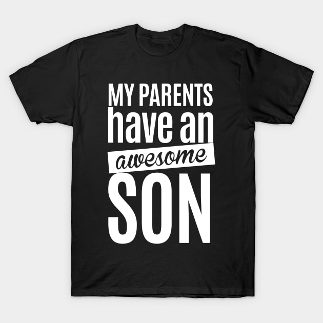 My Parents Have An Awesome Son T-Shirt by Ramateeshop